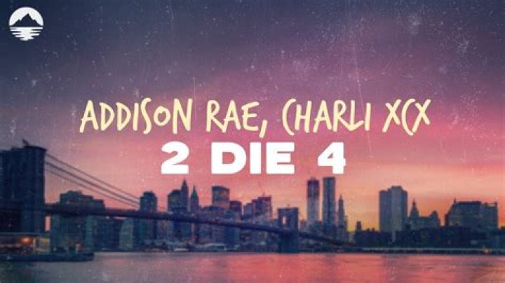 2 Die 4 by Charli Xcx & Addison Rae from USA