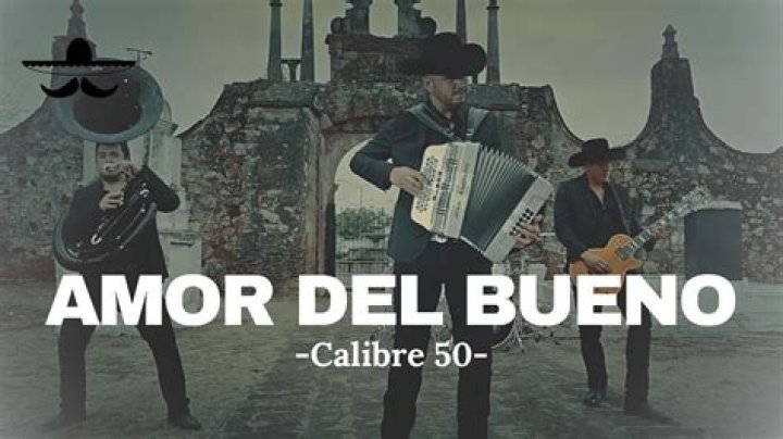 Amor Del Bueno by Calibre 50 from Mexico