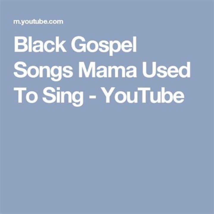 Gospel Songs Mama Used To Sing