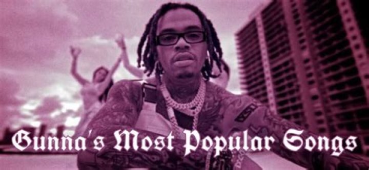 Gunna's Most Popular Songs | Popnable