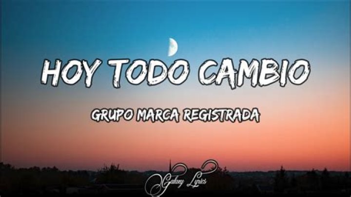 Hoy Todo Cambió by Grupo Marca Registrada from Mexico