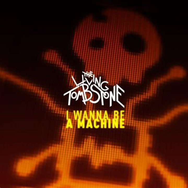 I Wanna Be A Machine by The Living Tombstone from USA