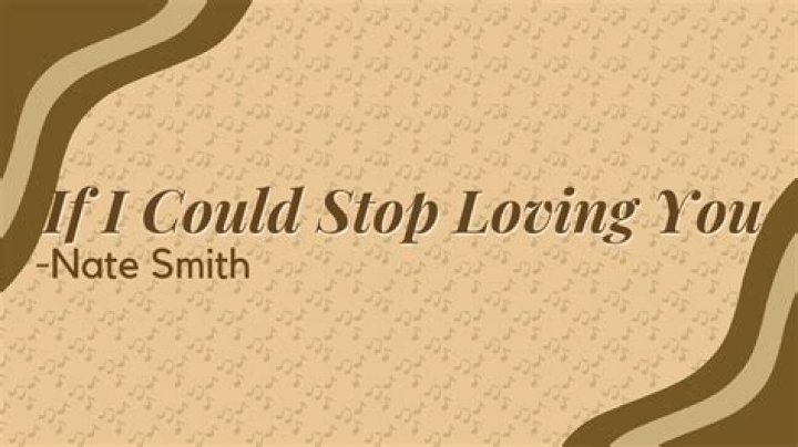 If I Could Stop Loving You by Nate Smith from USA