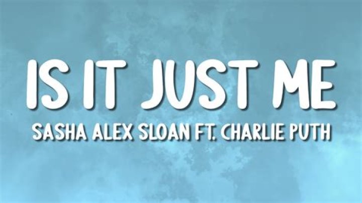 Is It Just Me? by Charlie Puth & Sasha Sloan from USA