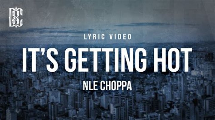 It’S Getting Hot by Nle Choppa from USA