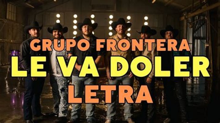 Le Va Doler by Grupo Frontera from Mexico