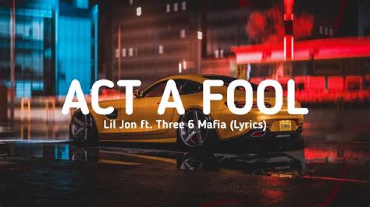 Lyrics & Translations of Act A Fool (Anbroski Remix) by Lil Jon & Three 6 Mafia