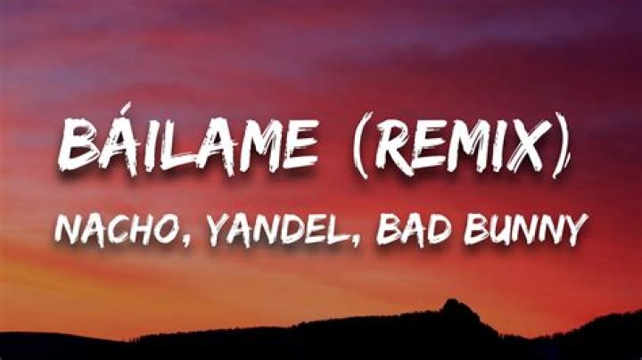 Lyrics & Translations of Báilame (Remix) by Yandel & Bad Bunny & Nacho