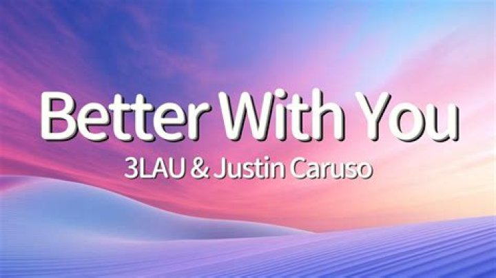 Lyrics & Translations of Better With You by 3Lau & Justin Caruso