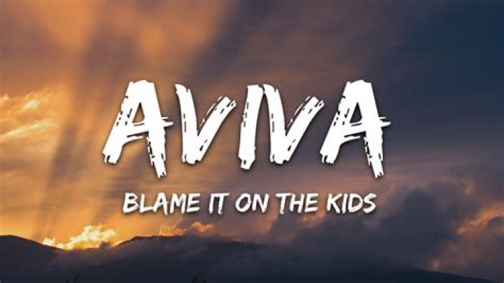 Lyrics & Translations of Blame It On The Kids by Aviva