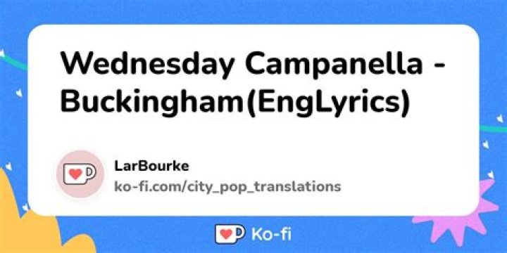 Lyrics & Translations of Buckingham by Wednesday Campanella