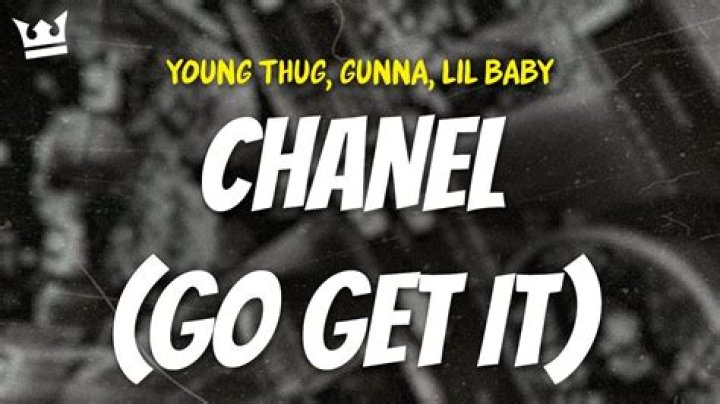 Lyrics & Translations of Chanel (Go Get It) by Young Thug & Lil Baby & Gunna
