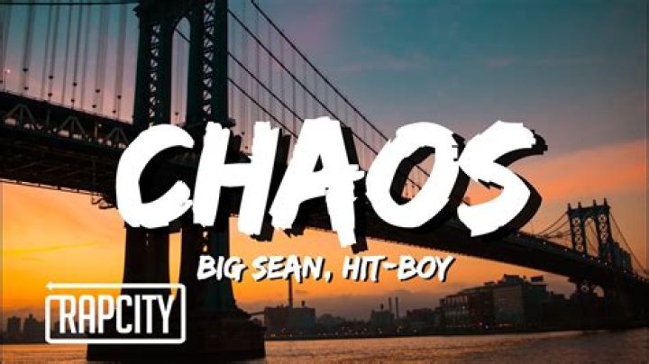 Lyrics & Translations of Chaos by Big Sean & Hit-Boy