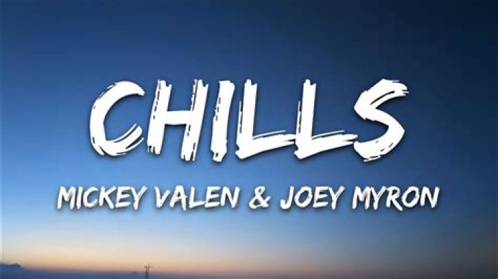 Lyrics & Translations of Chills by Mickey Valen