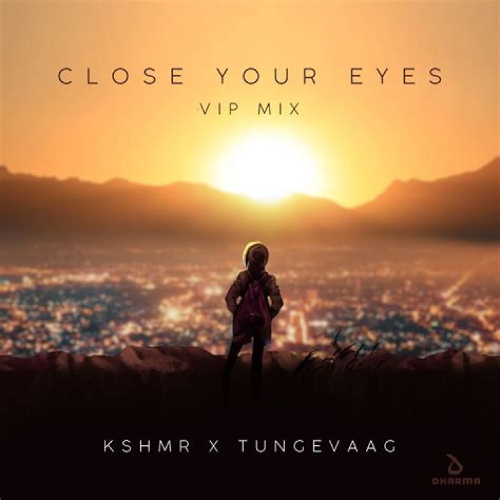 Lyrics & Translations of Close Your Eyes by Martin Tungevaag & Kshmr