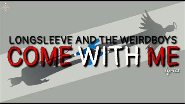 Lyrics & Translations of Come With Me by Longsleeve And The Weirdboys