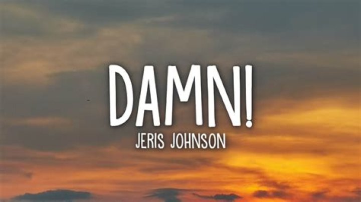 Lyrics & Translations of Damn! by Jeris Johnson
