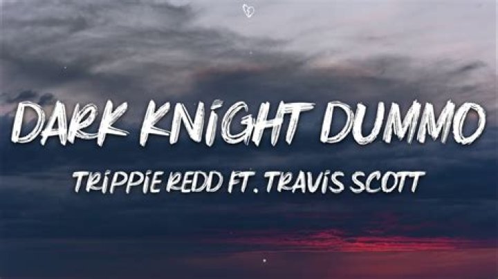 Lyrics & Translations of Dark Knight Dummo by Travis Scott & Trippie Redd