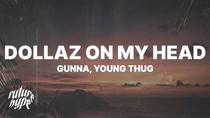 Lyrics & Translations of Dollaz On My Head by Young Thug & Gunna