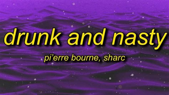 Lyrics & Translations of Drunk And Nasty by Pi'erre Bourne