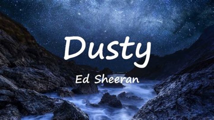 Lyrics & Translations of Dusty by Ed Sheeran