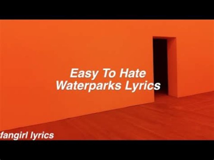 Lyrics & Translations of Easy To Hate by Waterparks
