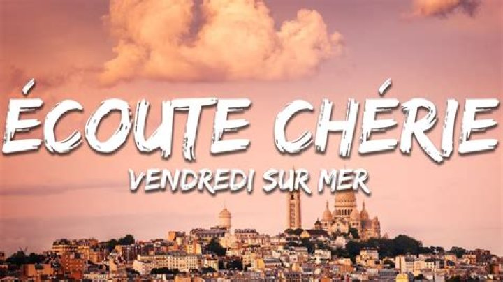 Lyrics & Translations of Ecoute Chérie (Live) by Vendredi Sur Mer