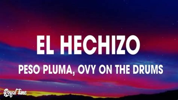 Lyrics & Translations of El Hechizo by Peso Pluma & Ovy On The Drums