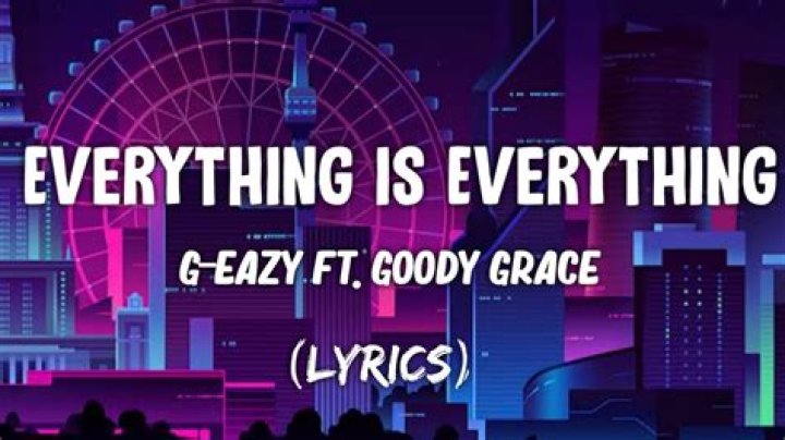 Lyrics & Translations of Everything Is Everything by G-Eazy & Goody Grace