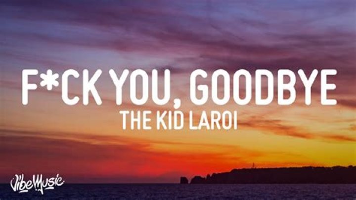 Lyrics & Translations of F*Ck You, Goodbye by The Kid Laroi