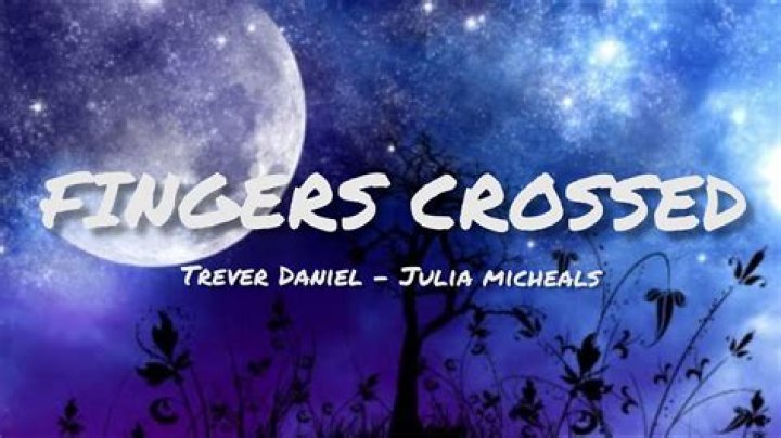 Lyrics & Translations of Fingers Crossed by Julia Michaels & Trevor Daniel