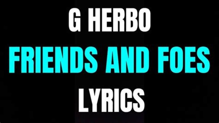 Lyrics & Translations of Friends & Foes by G Herbo (Lil Herb)