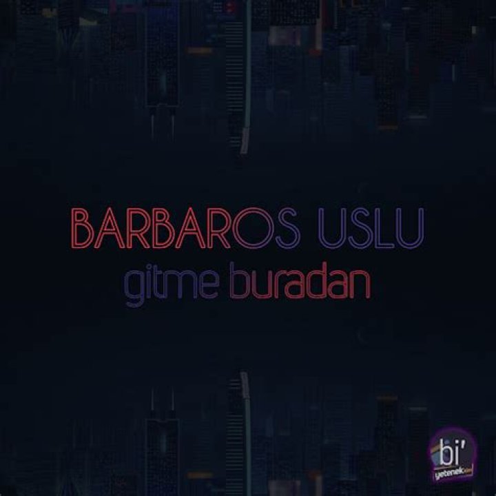 Lyrics & Translations of Gitme Buradan by Barbaros Uslu