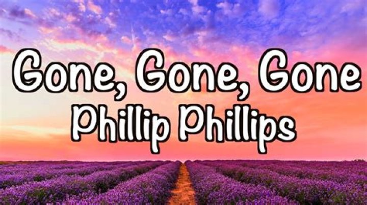 Lyrics & Translations of Gone, Gone, Gone by Phillip Phillips