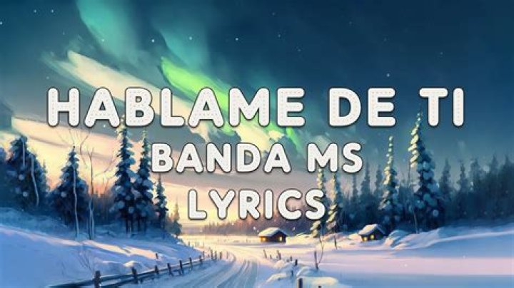 Lyrics & Translations of Hablame De Ti by Banda Ms / Banda Sinaloense Ms De Sergio Lizárraga
