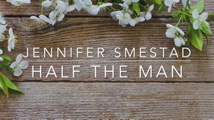 Lyrics & Translations of Half The Man by Jennifer Smestad