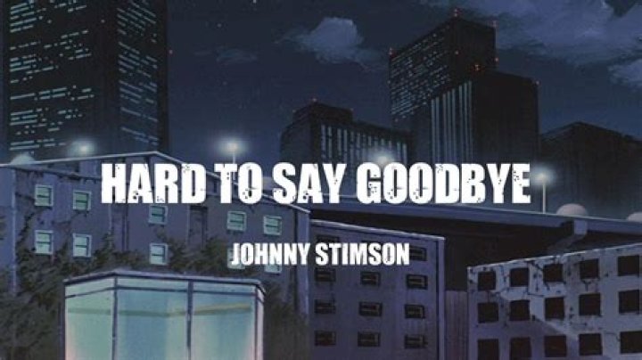 Lyrics & Translations of Hard To Say Goodbye by Johnny Stimson