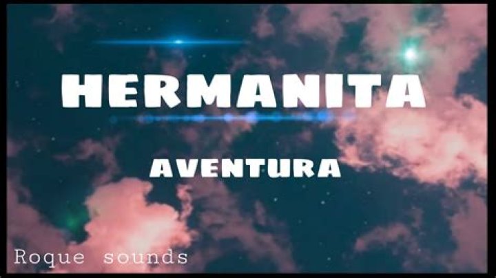 Lyrics & Translations of Hermanita by Aventura