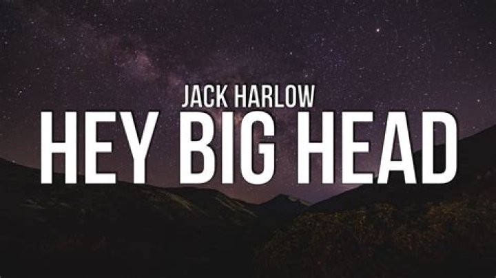 Lyrics & Translations of Hey Big Head by Jack Harlow