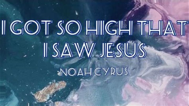 Lyrics & Translations of I Got So High That I Saw Jesus by Noah Cyrus