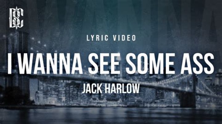 Lyrics & Translations of I Wanna See Some Ass by Jack Harlow