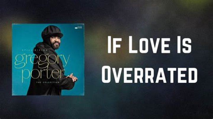 Lyrics & Translations of If Love Is Overrated by Gregory Porter