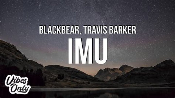 Lyrics & Translations of Imu by Blackbear & Travis Barker