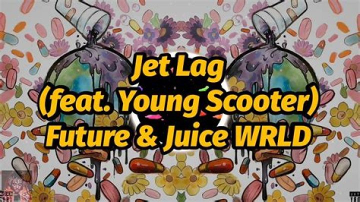 Lyrics & Translations of Jet Lag by Future & Young Scooter & Juice Wrld