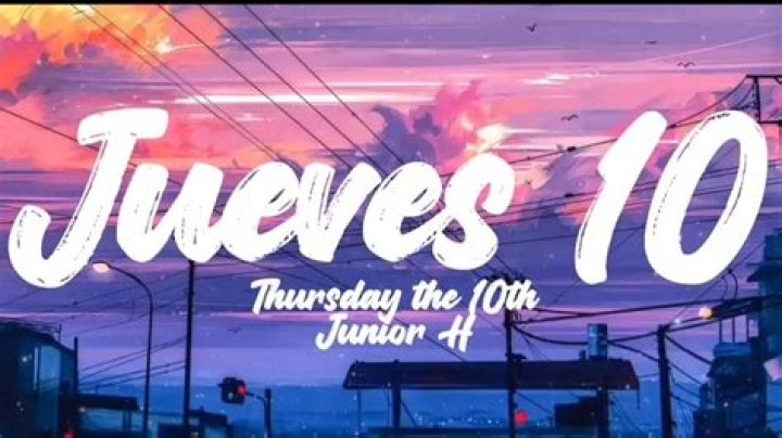 Lyrics & Translations of Jueves 10 by Junior H