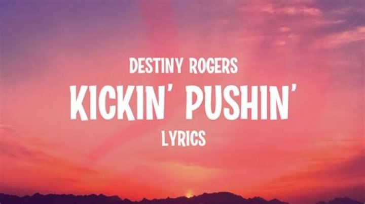 Lyrics & Translations of Kickin' Pushin' by Destiny Rogers