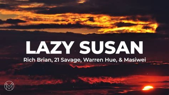 Lyrics & Translations of Lazy Susan by 21 Savage & Masiwei & Rich Brian & Warren Hue
