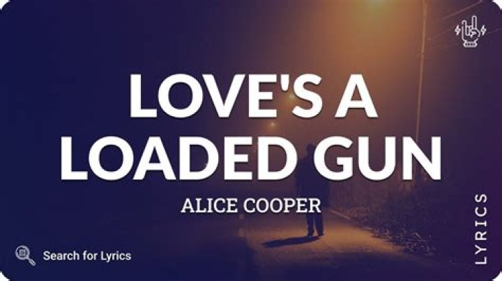 Lyrics & Translations of Love's A Loaded Gun by Alice Cooper