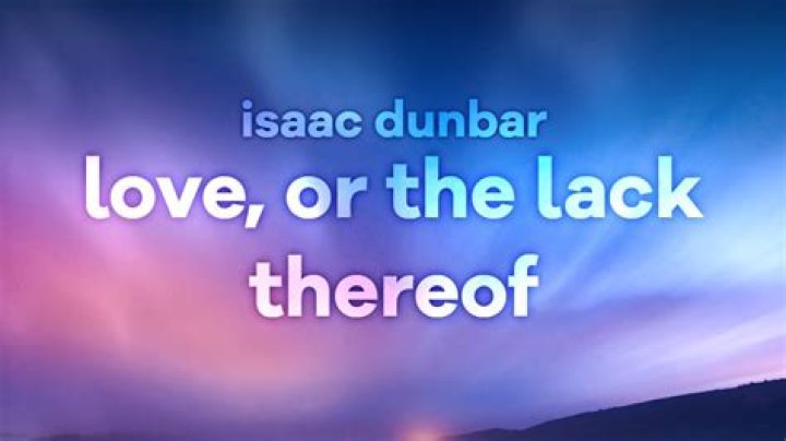 Lyrics & Translations of Love, Or The Lack Thereof by Isaac Dunbar