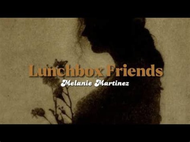 Lyrics & Translations of Lunchbox Friends by Melanie Martinez